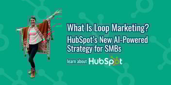 What Is Loop Marketing? HubSpot’s New AI-Powered Strategy for SMBs