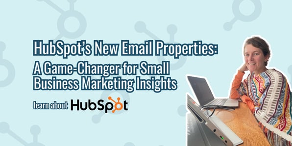 HubSpot’s New Email Properties: A Game-Changer for Small Business Marketing Insights